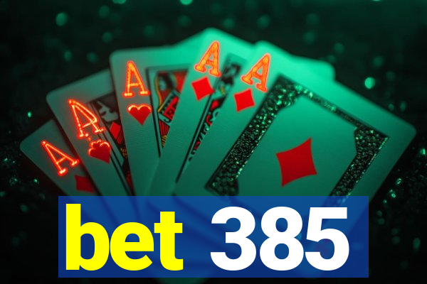 bet 385